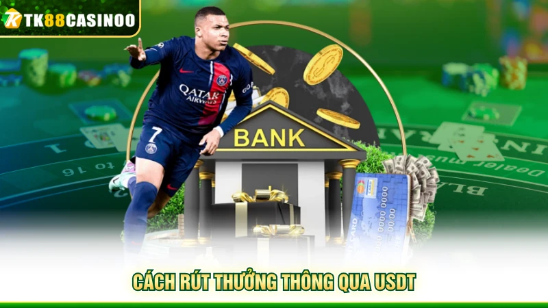 Rút Tiền TK88 - Hỗ Trợ 2 Hình Thức Miễn Phí, Nhanh Gọn 3 Cách rút thưởng thông qua USDT