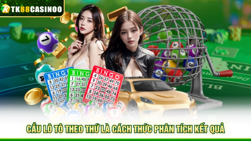 Cầu Lô Tô Theo Thứ - Phương Pháp Chốt Số Cực Chuẩn Tại TK88 2 Cầu lô tô theo thứ là cách thức phân tích kết quả