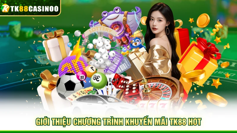 Khuyến Mãi TK88 - Điểm Danh Các Hoạt Động Trả Thưởng Hot 1 Giới thiệu chương trình khuyến mãi TK88 hot