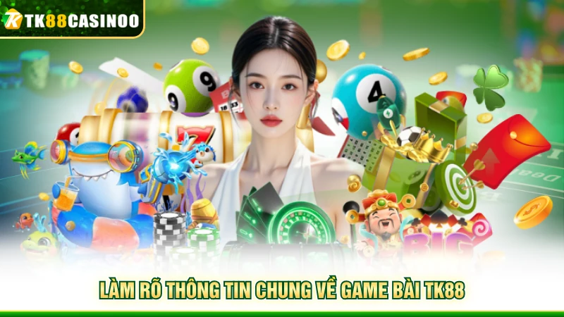 Game Bài TK88 - Đấu Trí Gay Cấn Hốt Liền Lộc Lá 2026 1 Làm rõ thông tin chung về game bài TK88