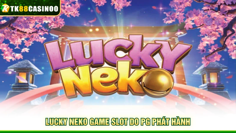 Lucky Neko TK88 - Khám Phá Game Mèo Thần Tài Hot Nhất 2 Lucky Neko game slot do PG phát hành
