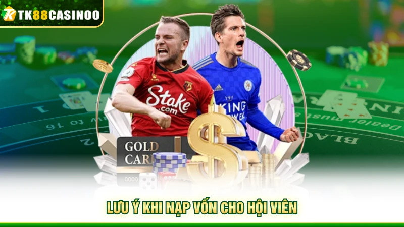 Nạp Tiền TK88 - Hướng Dẫn Giao Dịch Qua 4 Phương Thức Chính 5 Lưu ý khi nạp vốn cho hội viên