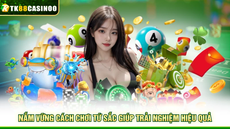 Cách Chơi Tứ Sắc & Hiệu Quả Cho Người Mới Bắt Đầu 4 Nắm vững cách chơi Tứ Sắc giúp trải nghiệm hiệu quả