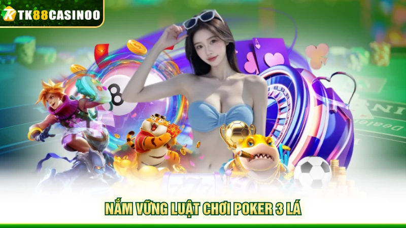 Three Card Poker TK88 - Trải Nghiệm Casino Đấu Trí Đỉnh Cao 4 Nắm vững luật chơi Poker 3 lá