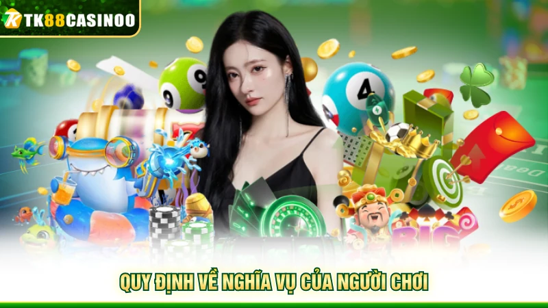 Miễn Trừ Trách Nhiệm TK88 - Cập Nhật Chính Sách Mới 2026 2 Quy định về nghĩa vụ của người chơi