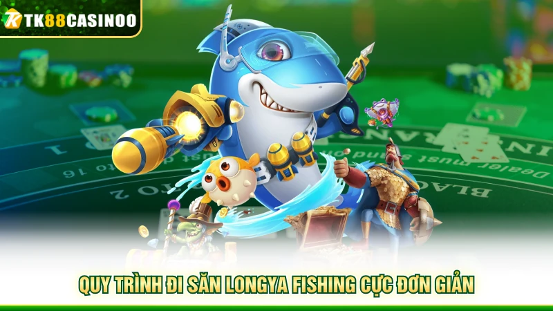 Longya Fishing - Săn Thưởng Đại Dương Sống Động Cùng TK88 5 Quy trình đi săn LongYa Fishing cực đơn giản