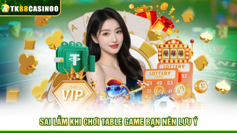 Table Game TK88 - Không Gian Hội Tụ Những Bàn Cược Đẳng Cấp 6 Sai lầm khi chơi Table Game bạn nên lưu ý