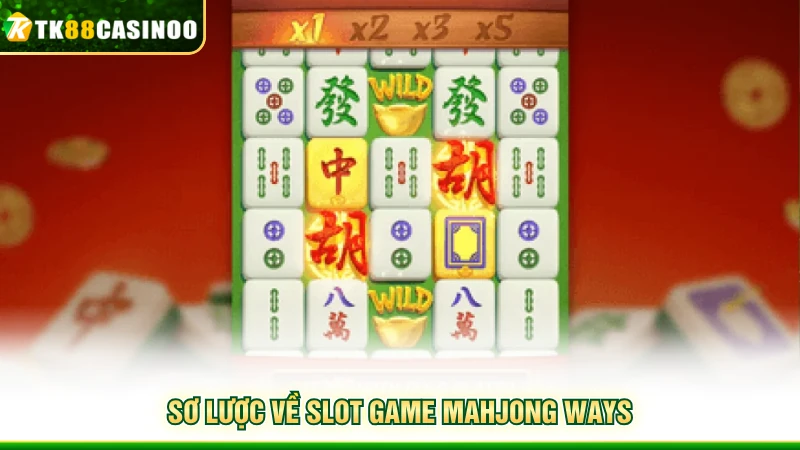 Mahjong Ways TK88 - Slot Mạt Chược Đáng Trải Nghiệm Năm 2026 2 Sơ lược về slot game Mahjong Ways