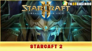 Starcraft 2 - Trải Nghiệm Đặt Cược Mới Mẻ Tại TK88