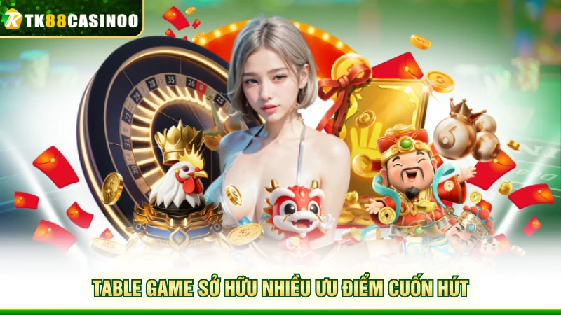 Table Game TK88 - Không Gian Hội Tụ Những Bàn Cược Đẳng Cấp 3 Table Game sở hữu nhiều ưu điểm cuốn hút