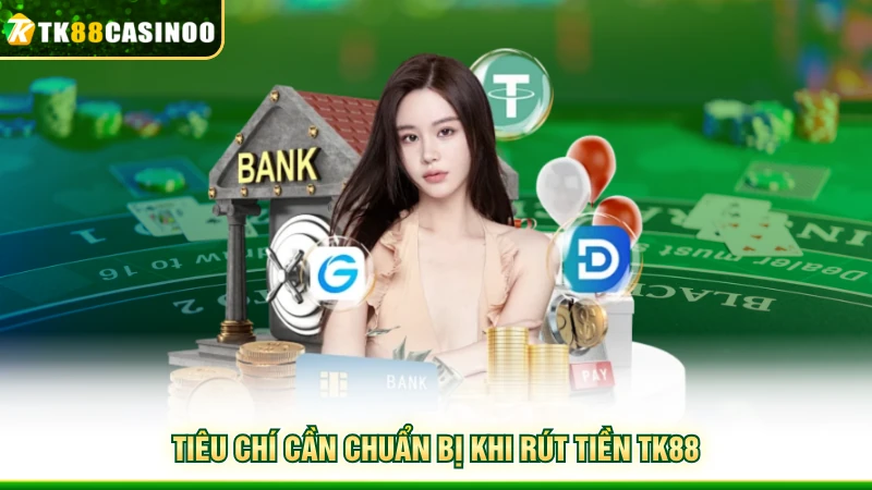 Rút Tiền TK88 - Hỗ Trợ 2 Hình Thức Miễn Phí, Nhanh Gọn 1 Tiêu chí cần chuẩn bị khi rút tiền TK88
