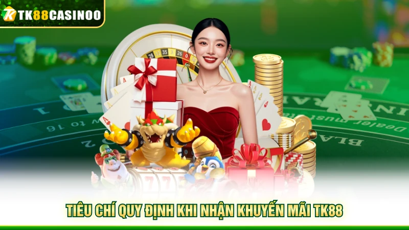 Khuyến Mãi TK88 - Điểm Danh Các Hoạt Động Trả Thưởng Hot 6 Tiêu chí quy định khi nhận khuyến mãi TK88