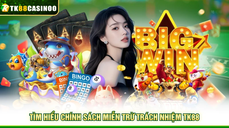 Miễn Trừ Trách Nhiệm TK88 - Cập Nhật Chính Sách Mới 2026 1 Tìm hiểu chính sách miễn trừ trách nhiệm TK88