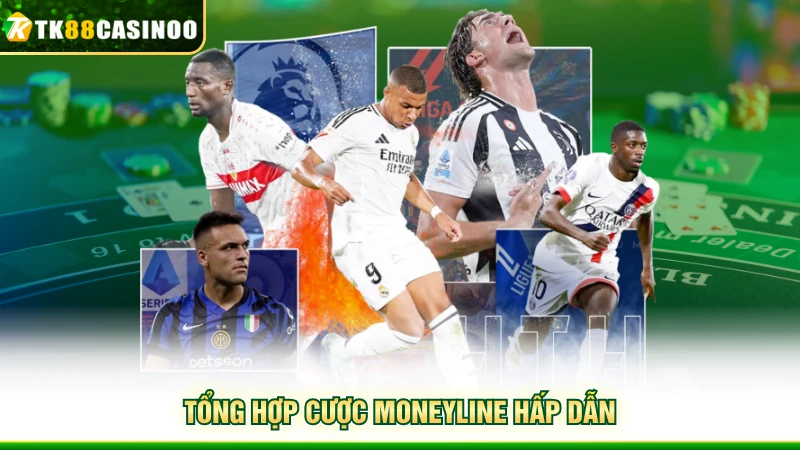 Kèo Moneyline - Bí Kíp Cược Giúp Thắng Đậm Tại TK88 3 Tổng hợp cược moneyline hấp dẫn