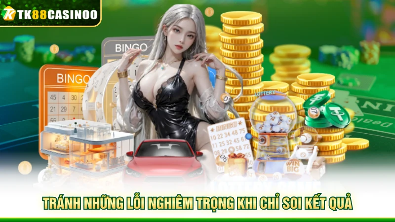 Cầu Lô Tô Theo Thứ - Phương Pháp Chốt Số Cực Chuẩn Tại TK88 5 Tránh những lỗi nghiêm trọng khi chỉ soi kết quả