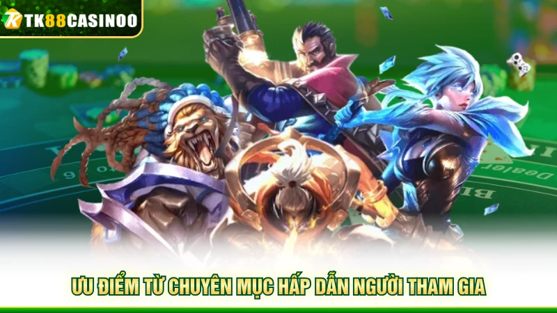 Esports TK88 - Trải Nghiệm Danh Mục Hot Nhất Hiện Tại 2 Ưu điểm từ chuyên mục hấp dẫn người tham gia