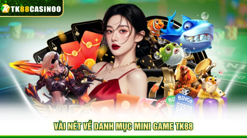 Mini Game TK88 - Sảnh Chơi Hiện Đại, Cược Nhanh Thắng Nhanh 1 Vài nét về danh mục mini game TK88