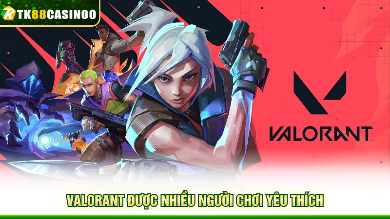 Esports TK88 - Trải Nghiệm Danh Mục Hot Nhất Hiện Tại 6 Valorant được nhiều người chơi yêu thích